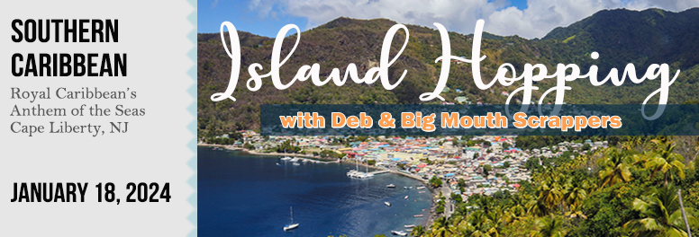 Island Hopping with Deb & Big Mouth Scrappers - January 2024